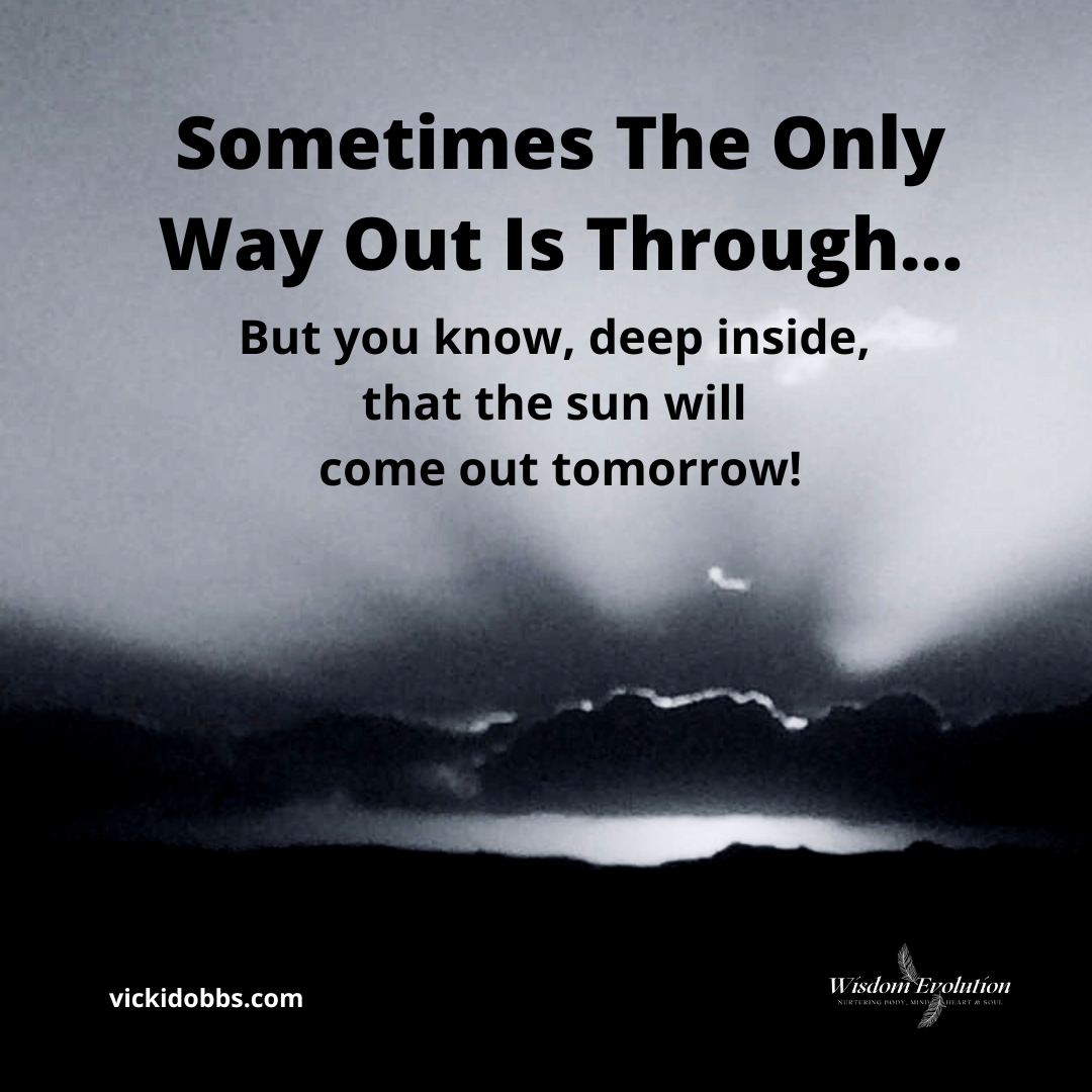 Sometimes The Only Way Out Is Through…