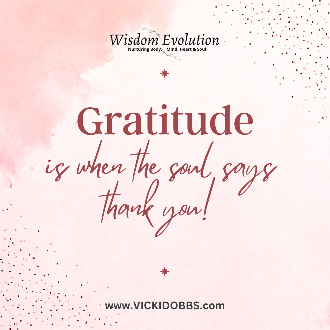 Gratitude is when the soul says thank you