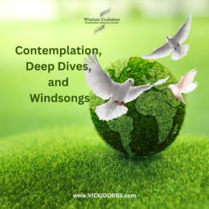 Contemplation, deep dives, and windsongs