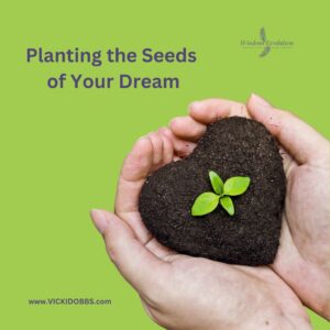 Planting the Seeds of Your Dream