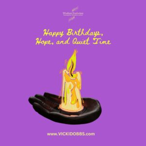 Happy Birthdays, Hope, and Quiet Time