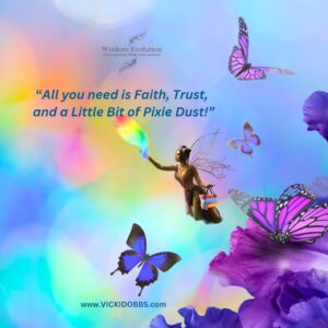 All You need is Faith, Trust and a little bit of Pixie Dust