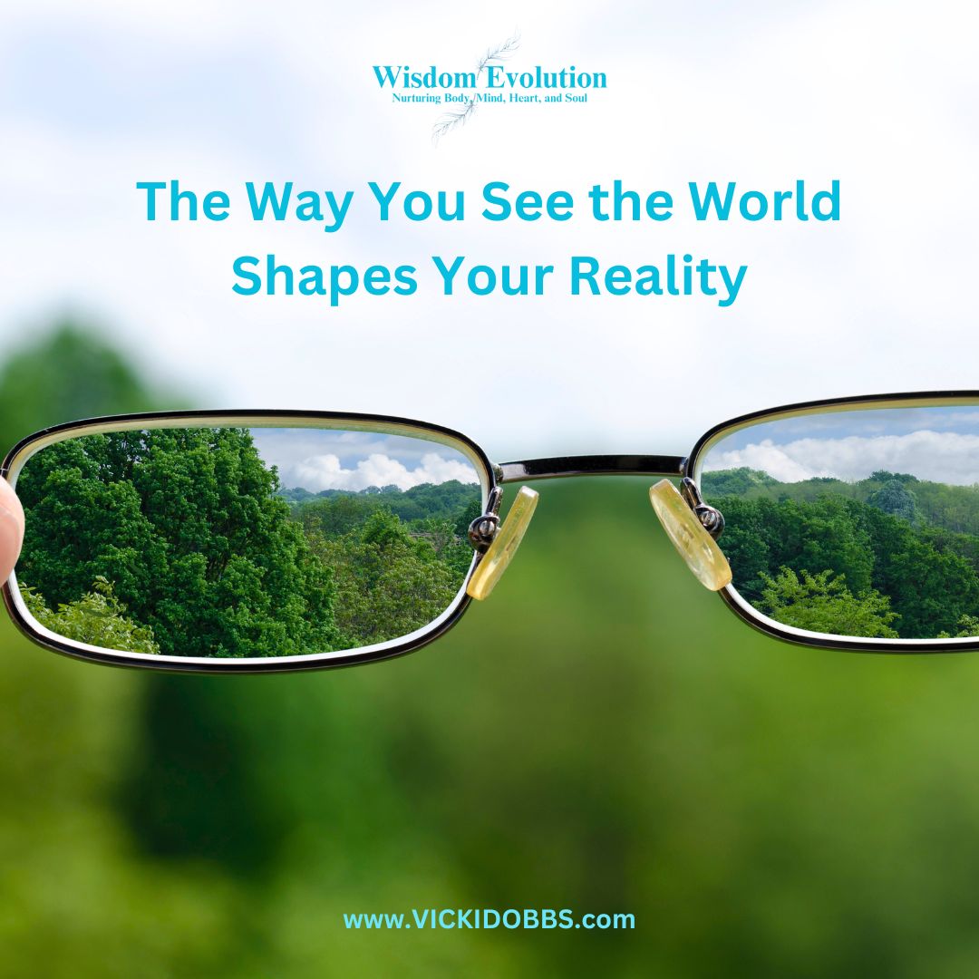 The Way You See the World Shapes Your Reality