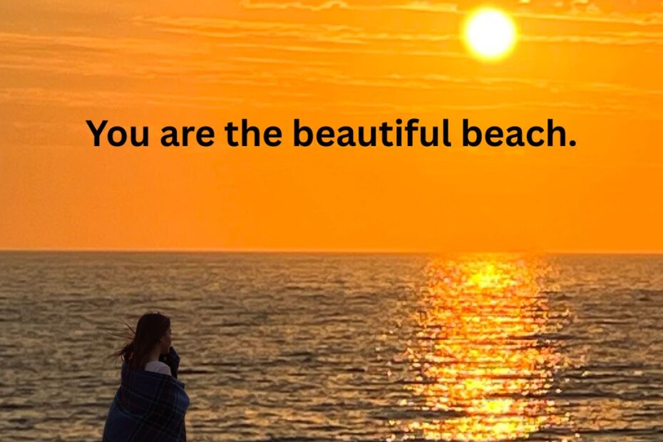 you are the beautiful beach.