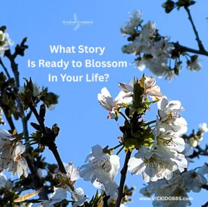 What Story Is Ready to Blossom In Your Life?