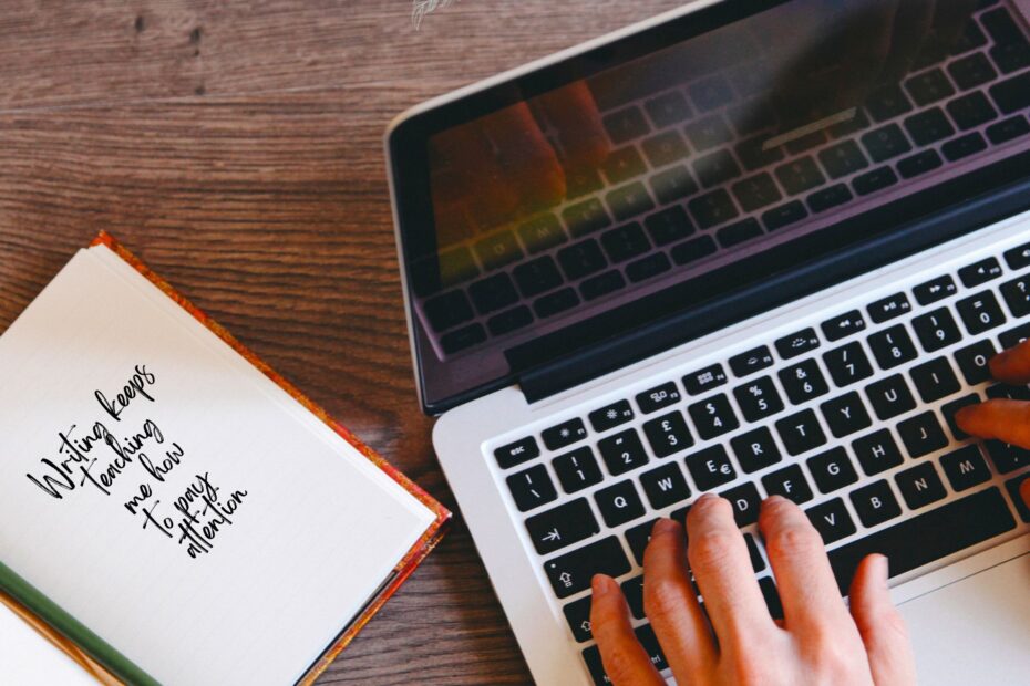Writing keeps teaching me how to pay attention