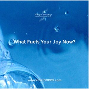 What Fuels Your Joy Now