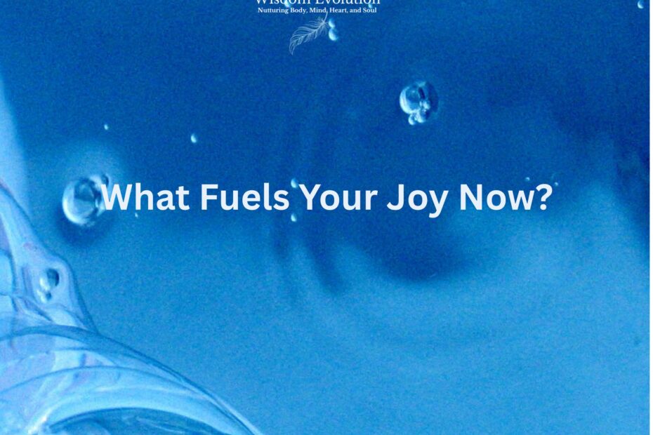 What Fuels Your Joy Now